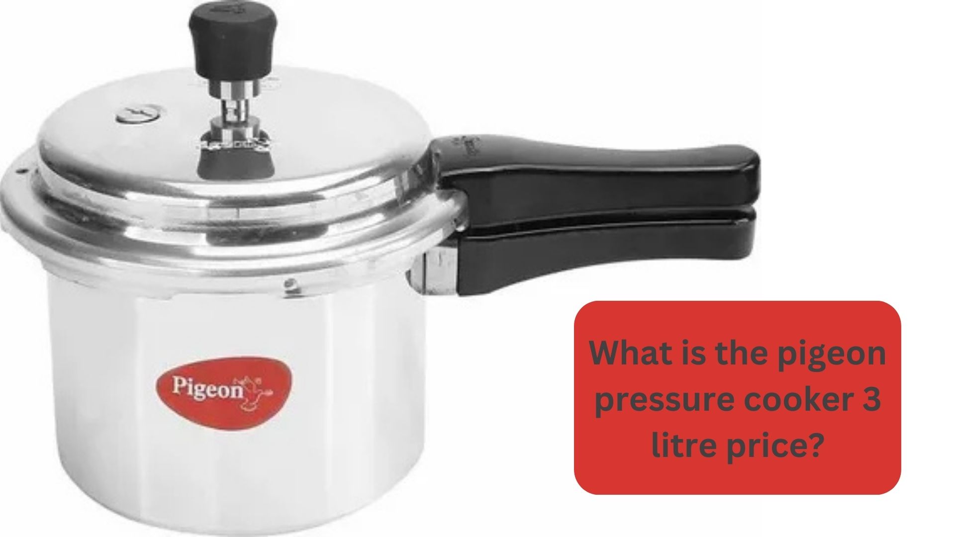 What is the pigeon pressure cooker 3 litre price? 1 What is the pigeon pressure cooker 3 litre price?