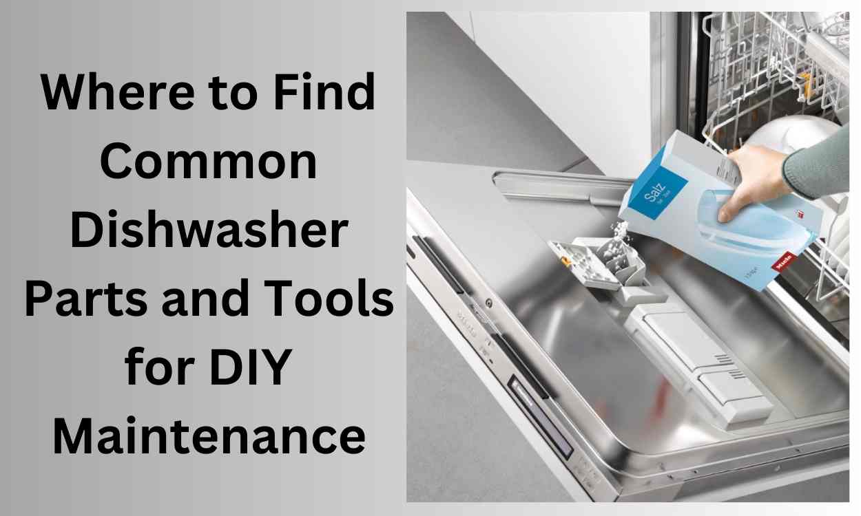 Where to Find Common Dishwasher Parts and Tools for DIY Maintenance 1 Where to Find Common Dishwasher Parts and Tools for DIY Maintenance