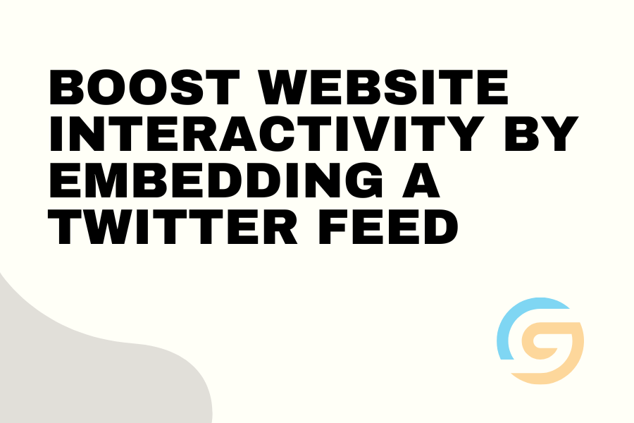 Boost Website Interactivity by Embedding a Twitter Feed 1 Boost Website Interactivity by Embedding a Twitter Feed