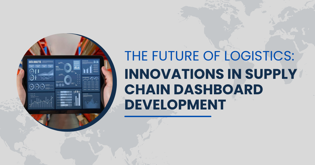 The Future of Logistics: Innovations in Supply Chain Dashboard Development 1 The Future of Logistics: Innovations in Supply Chain Dashboard Development