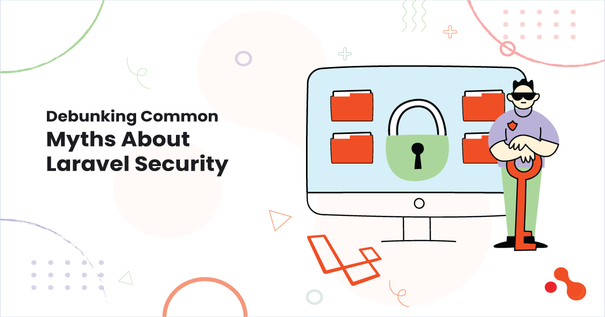 Debunking Common Myths About Laravel Security 1 Debunking Common Myths About Laravel Security