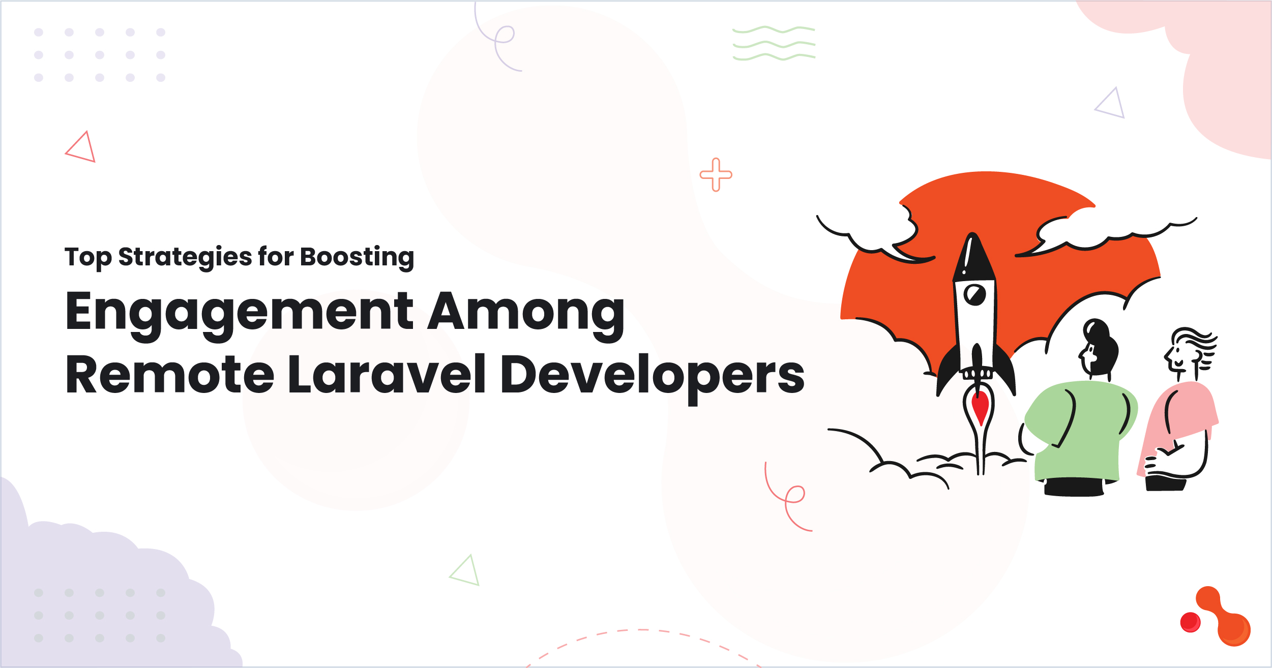 Top Strategies for Boosting Engagement Among Remote Laravel Developers 1 Top Strategies for Boosting Engagement Among Remote Laravel Developers