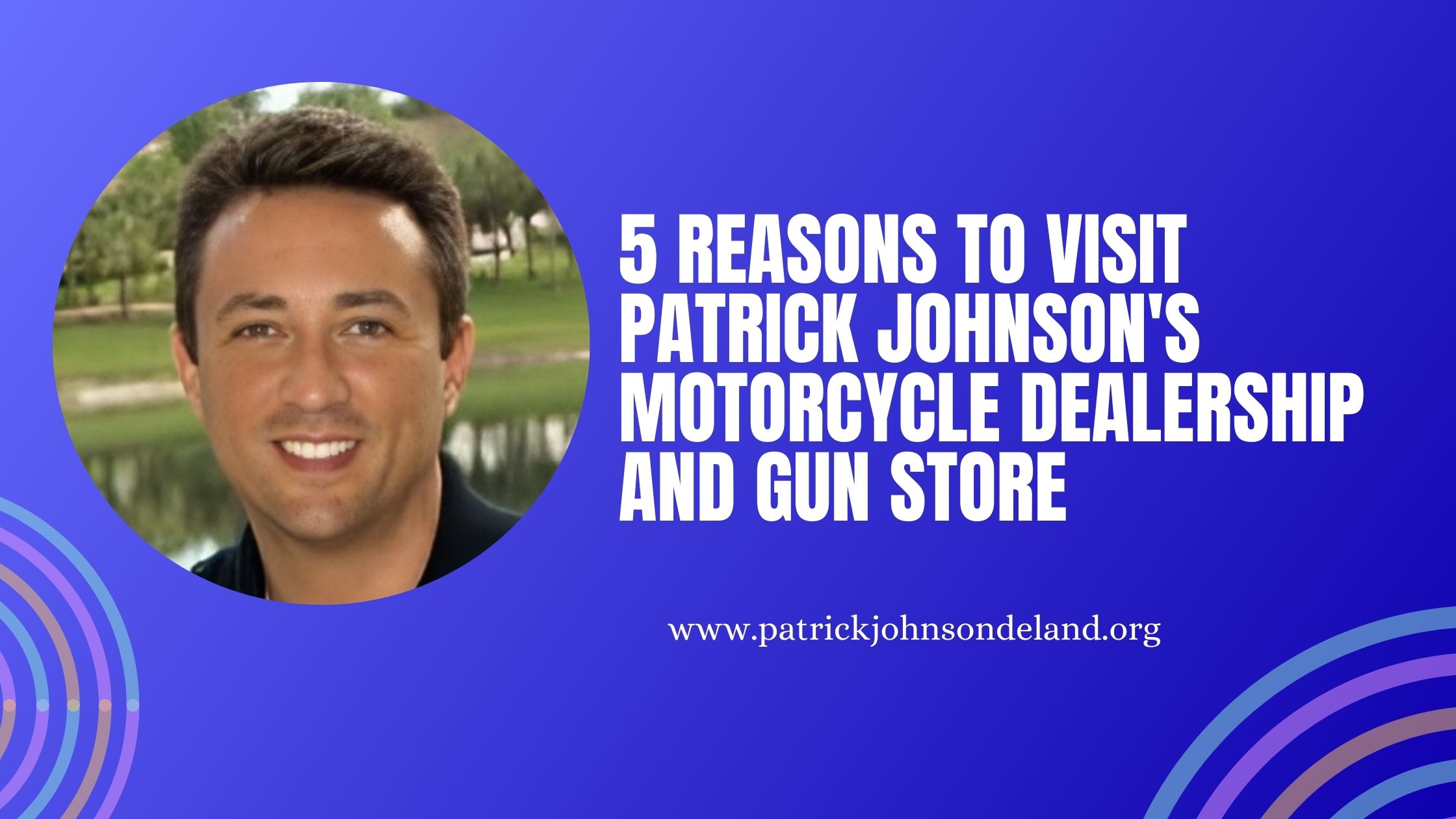 5 Reasons to Visit Patrick Johnson's Motorcycle Dealership and Gun Store 1 5 Reasons to Visit Patrick Johnson’s Motorcycle Dealership and Gun Store