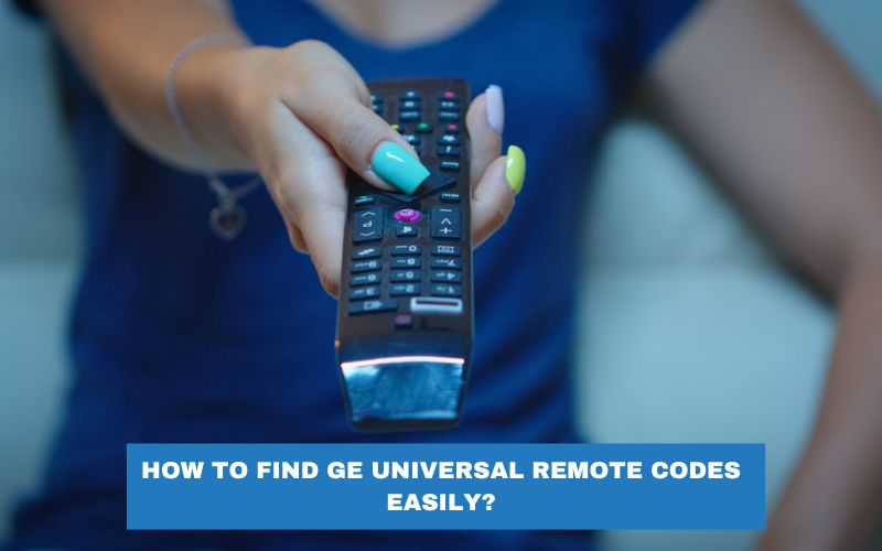 How to Find GE Universal Remote Codes Easily? 1 How to Find GE Universal Remote Codes Easily?