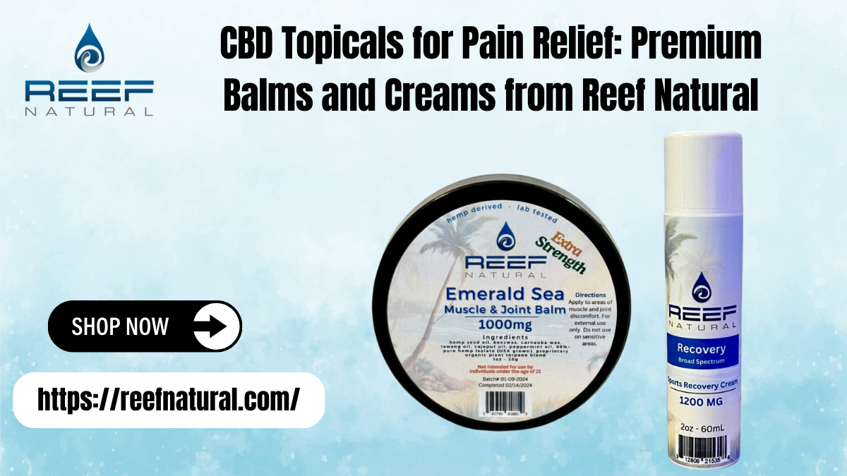 CBD Topicals for Pain Relief: Premium Balms and Creams from Reef Natural 1 CBD Topicals for Pain Relief: Premium Balms and Creams from Reef Natural