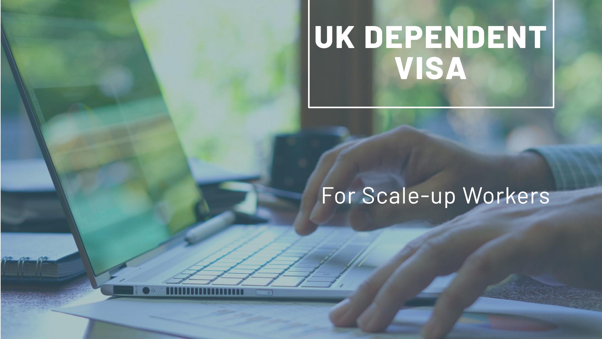 Understanding the Scale-up Worker Dependent Visa UK 1 Understanding the Scale-up Worker Dependent Visa UK