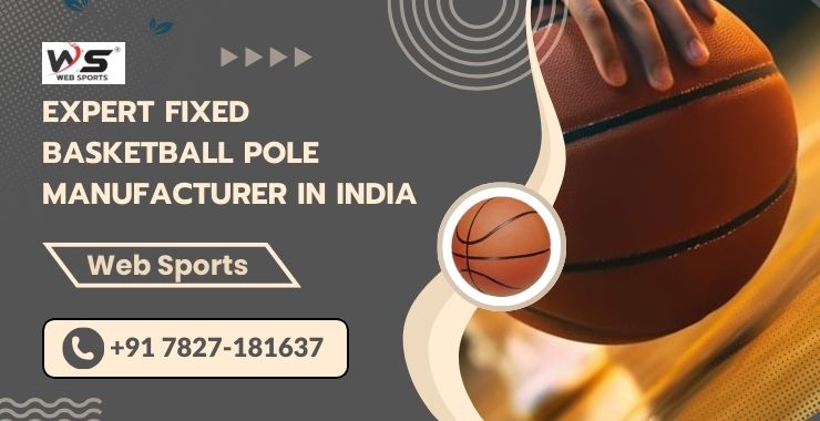 Expert Fixed Basketball Pole Manufacturer in India 1 Expert Fixed Basketball Pole Manufacturer in India