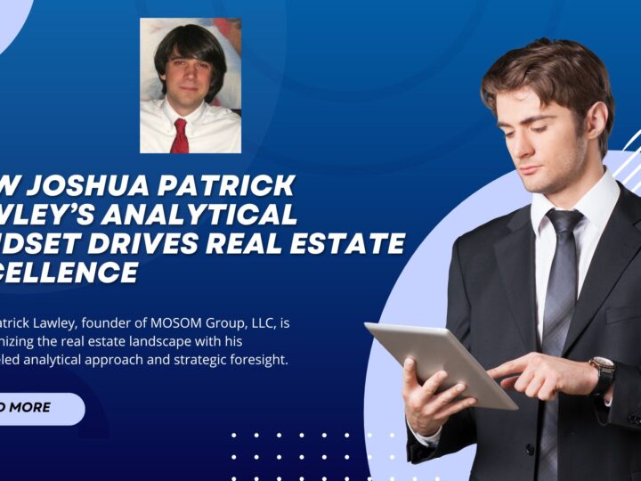 How Joshua Patrick Lawley’s Analytical Mindset Drives Real Estate Excellence