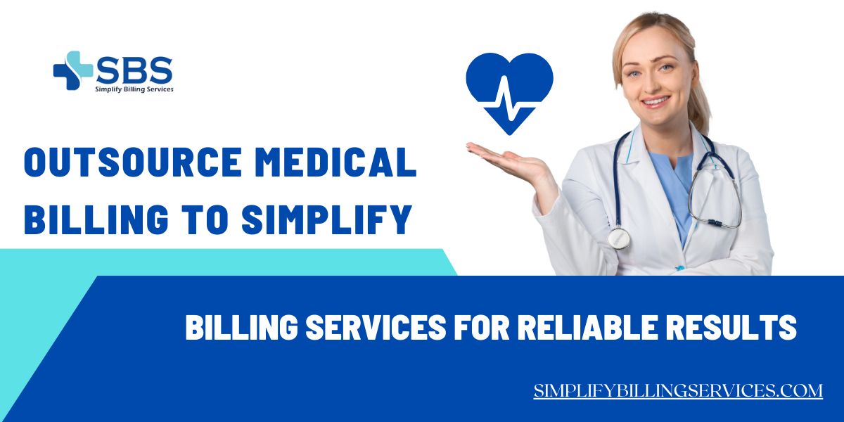 Outsource Medical Billing to Simplify Billing Services for Reliable Results 1 Outsource Medical Billing to Simplify Billing Services for Reliable Results