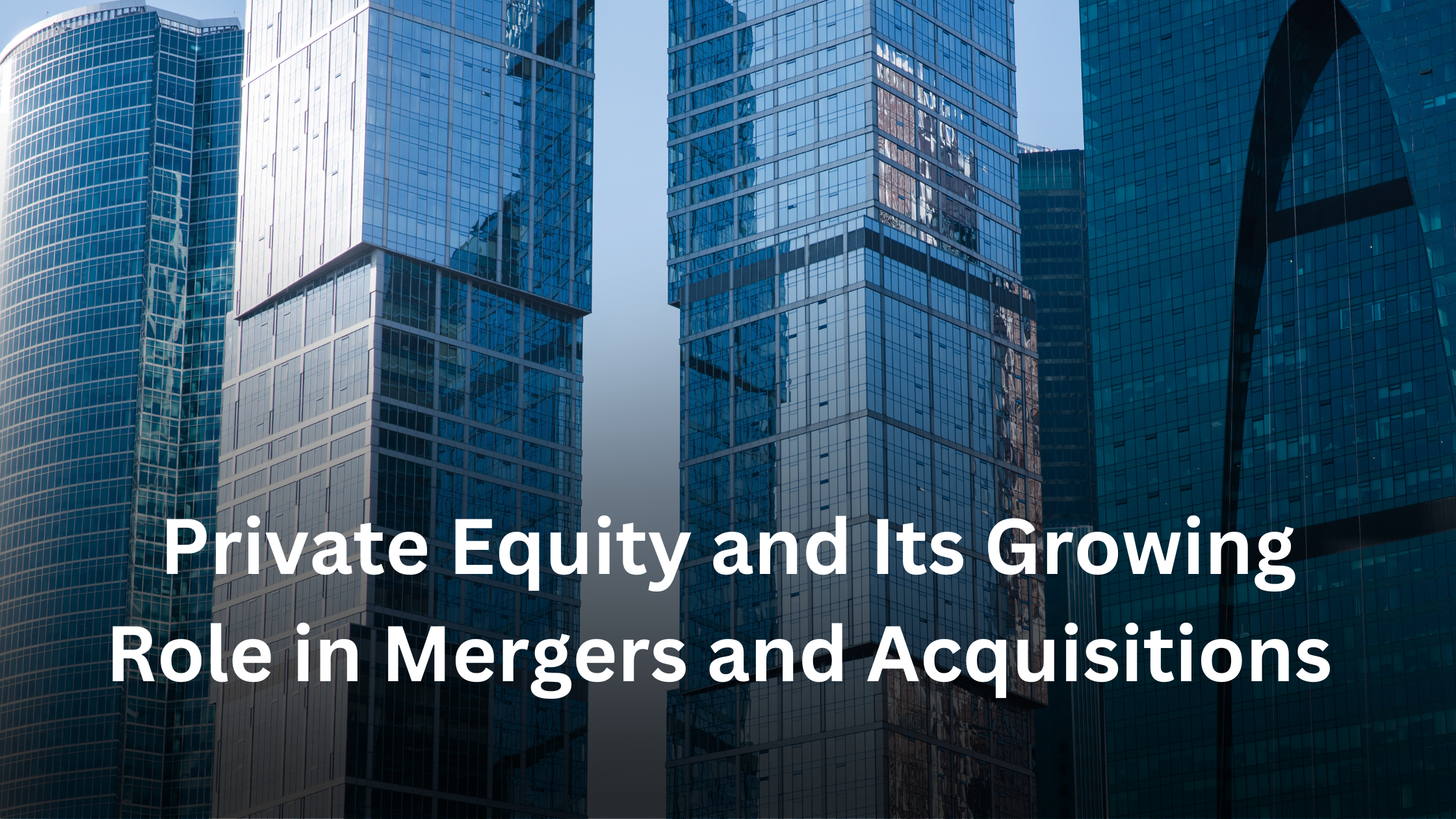 Private Equity and Its Growing Role in Mergers and Acquisitions 1 Private Equity and Its Growing Role in Mergers and Acquisitions