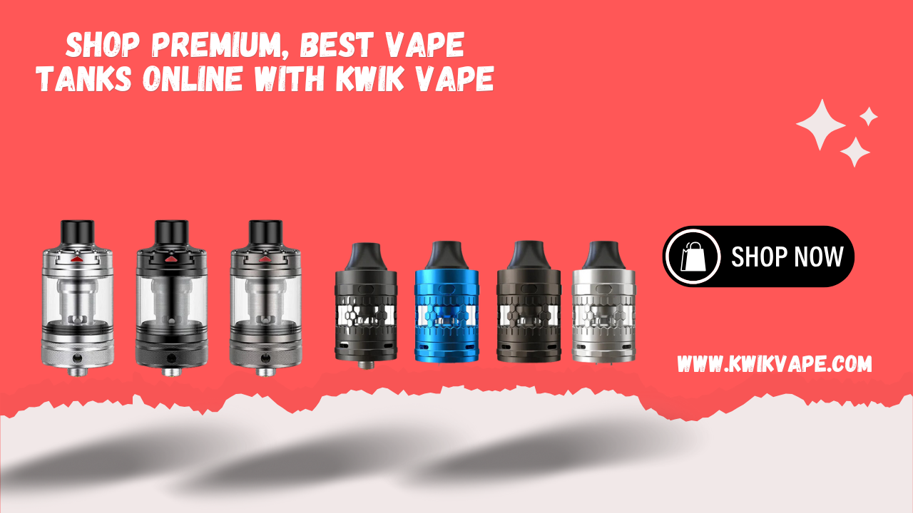 Shop premium, best Vape Tanks Online with Kwik Vape