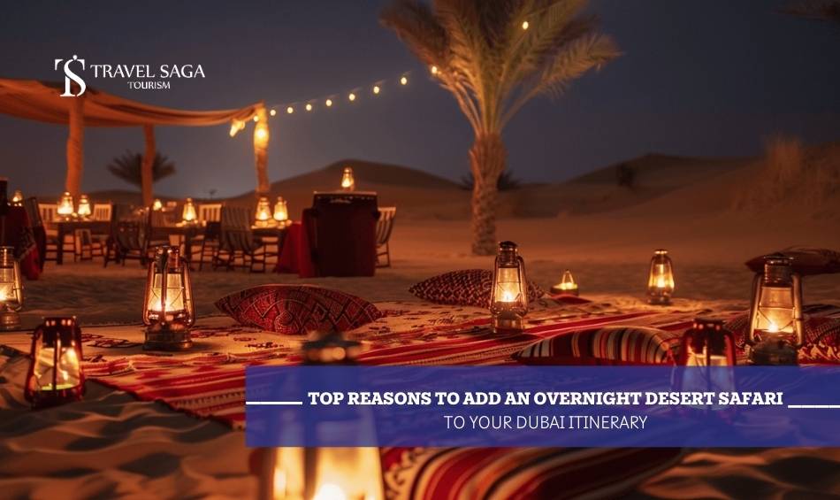 Top Reasons to Add an Overnight Desert Safari to Your Dubai Itinerary 1 Top Reasons to Add an Overnight Desert Safari to Your Dubai Itinerary