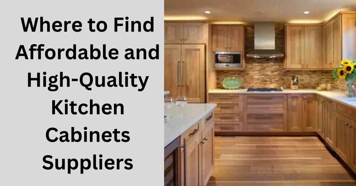 Where to Find Affordable and High-Quality Kitchen Cabinets Suppliers 1 Where to Find Affordable and High-Quality Kitchen Cabinets Suppliers