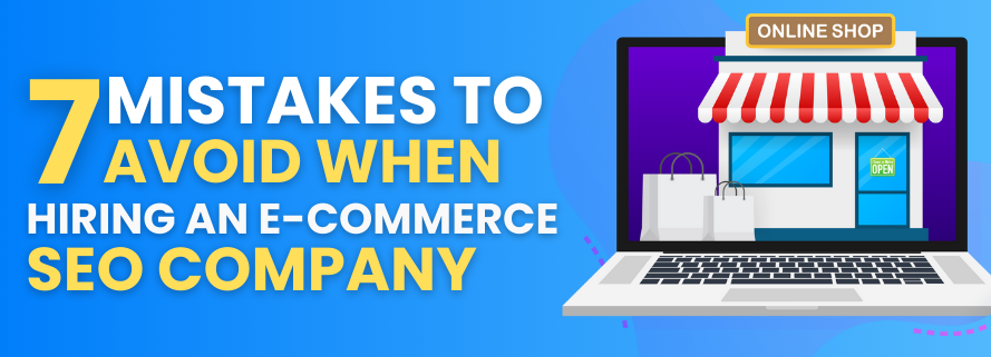 7 Mistakes to Avoid When Hiring an E-Commerce SEO Company 1 7 Mistakes to Avoid When Hiring an E-Commerce SEO Company