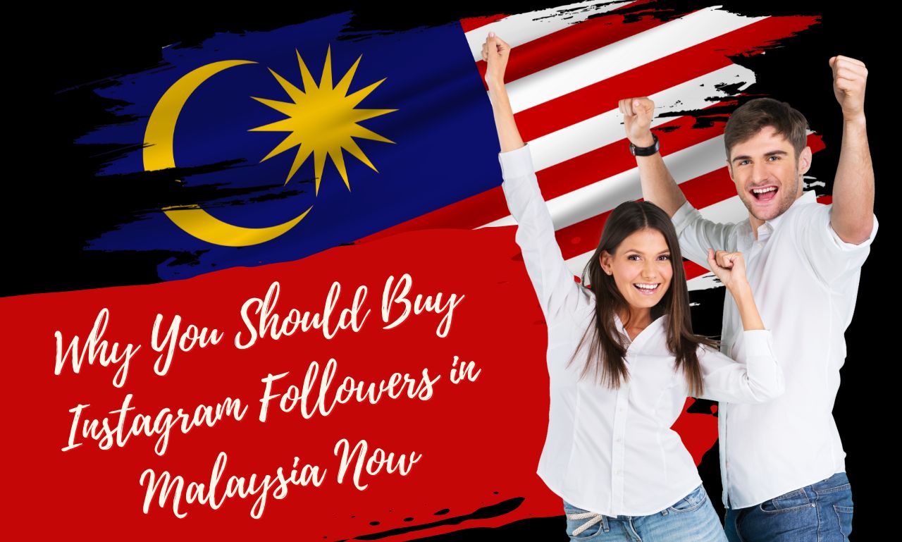 Why You Should Buy Instagram Followers in Malaysia Now 1 Why You Should Buy Instagram Followers in Malaysia Now