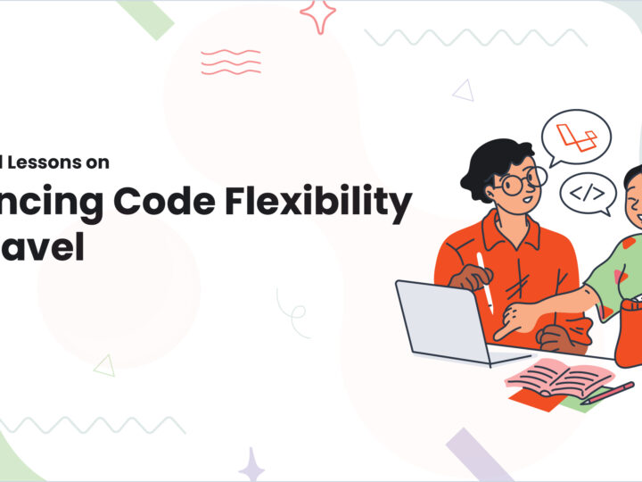 Real-World Lessons on Enhancing Code Flexibility in Laravel