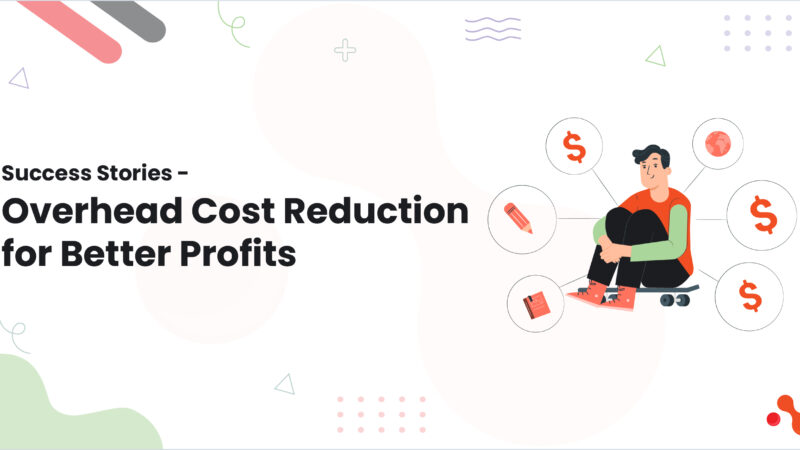 Success Stories – Overhead Cost Reduction for Better Profits