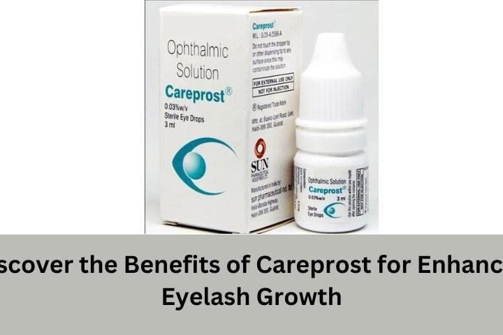 Discover the Benefits of Careprost for Enhanced Eyelash Growth