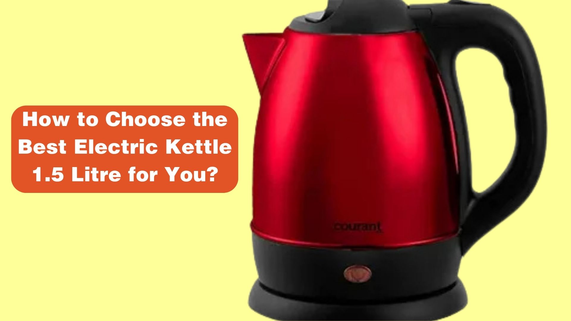 How to Choose the Best Electric Kettle 1.5 Litre for You? 1 How to Choose the Best Electric Kettle 1.5 Litre for You?
