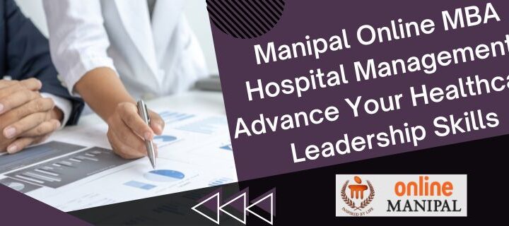 Manipal Online MBA Hospital Management: Advance Your Healthcare Leadership Skills