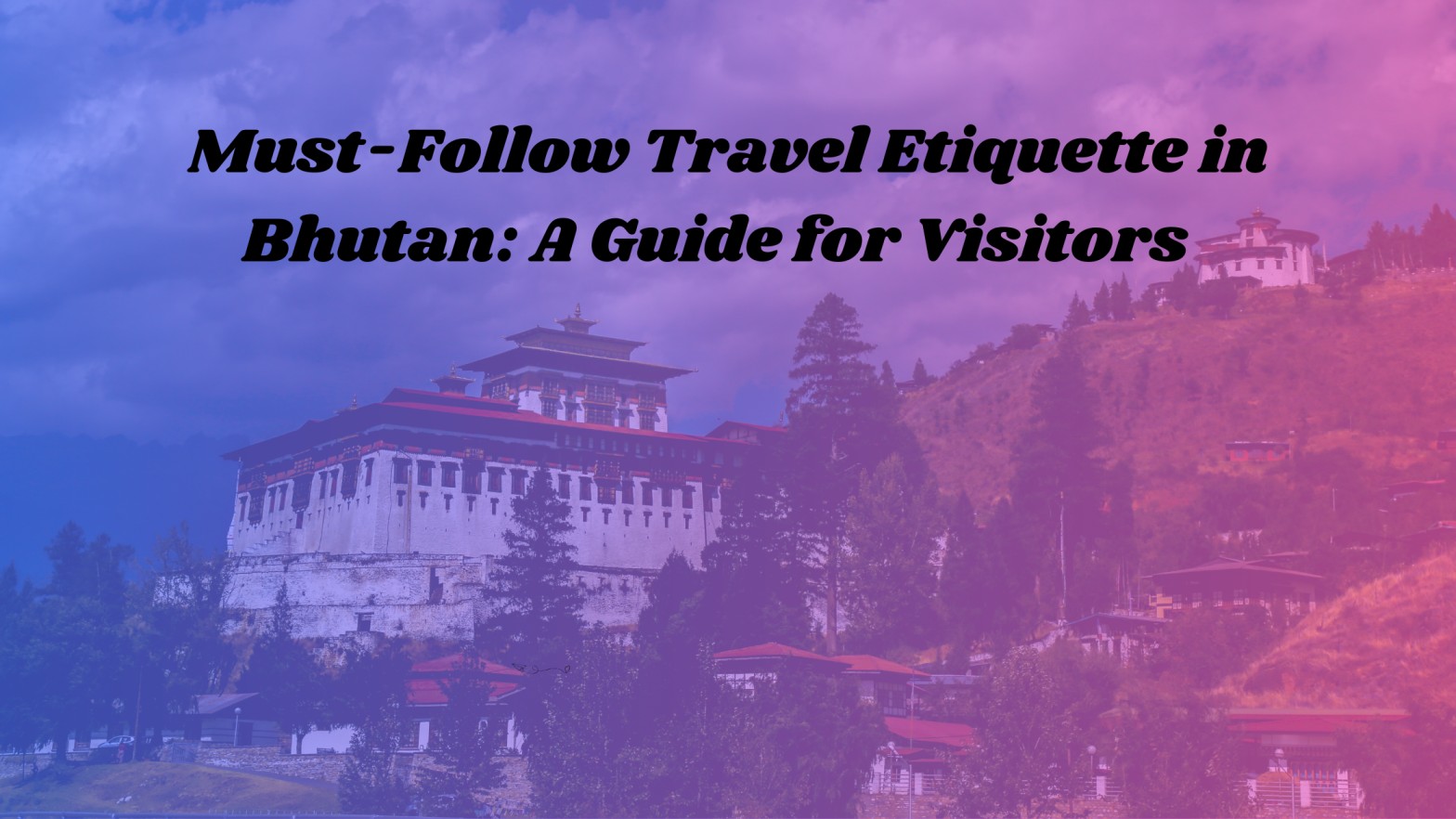 Must-Follow Travel Etiquette in Bhutan: A Guide for Visitors 1 Must-Follow Travel Etiquette in Bhutan: A Guide for Visitors
