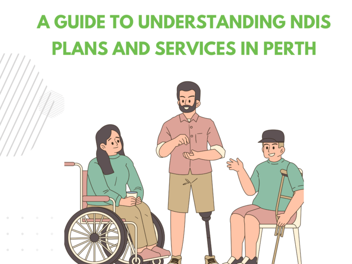 A Guide to Understanding NDIS Plans and Services in Perth