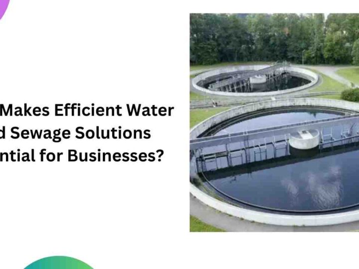 What Makes Efficient Water and Sewage Solutions Essential for Businesses?