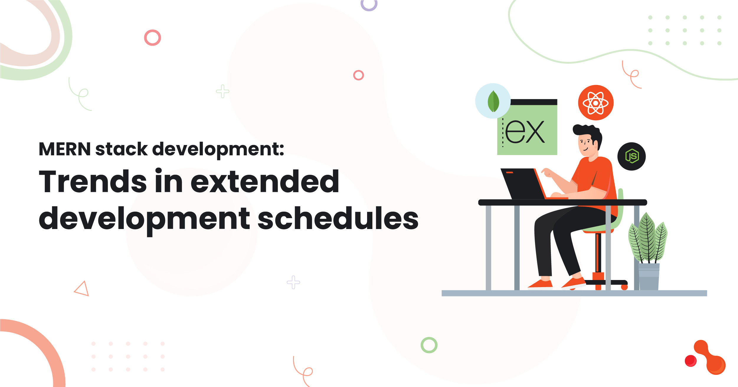 MERN stack development: Trends in extended development schedules 1 MERN stack development: Trends in extended development schedules