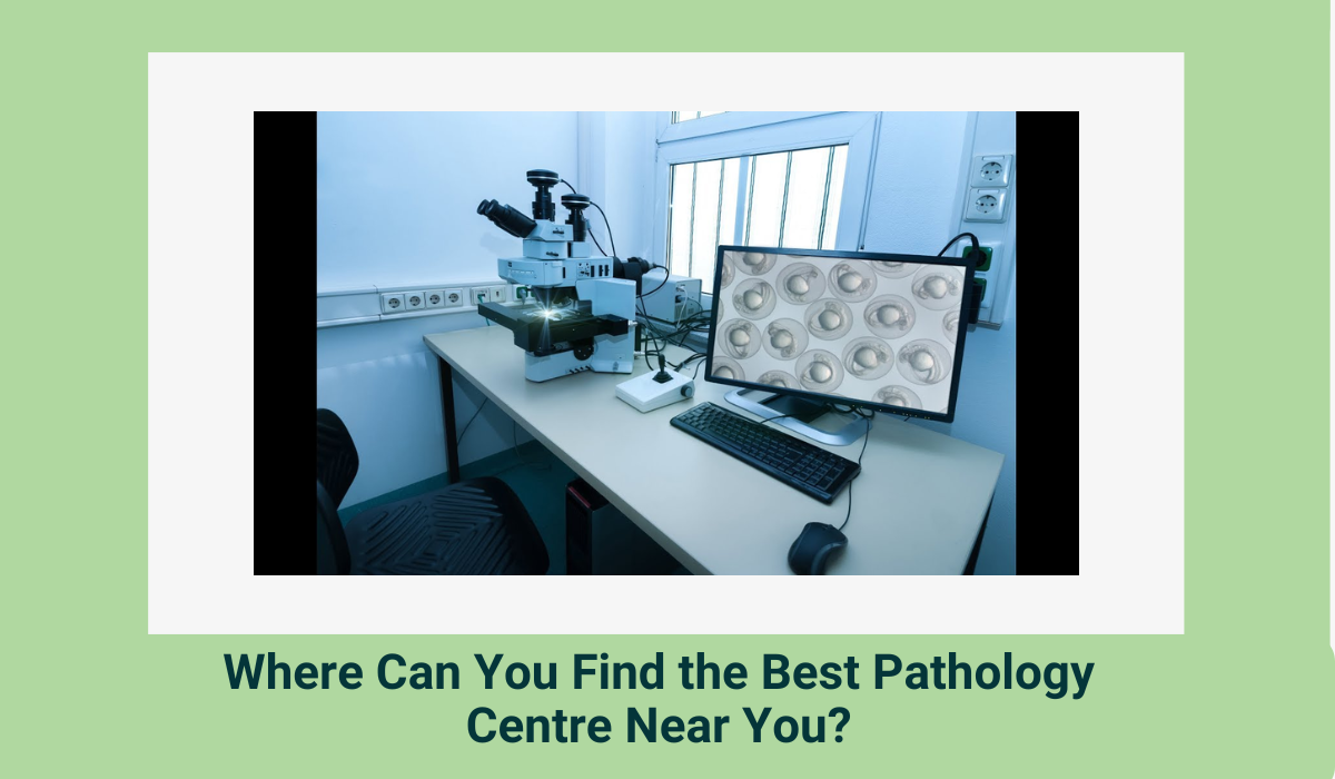 Where Can You Find the Best Pathology Centre Near You? 1 Where Can You Find the Best Pathology Centre Near You?