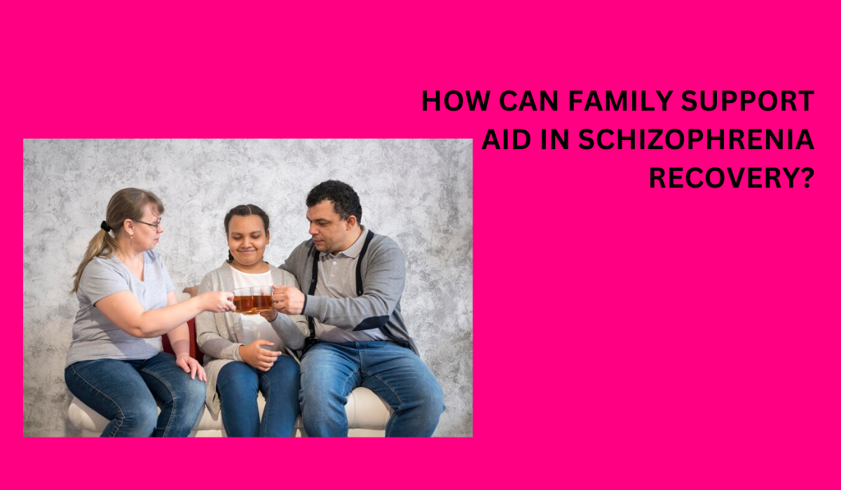 How Can Family Support Aid in Schizophrenia Recovery? 1 How Can Family Support Aid in Schizophrenia Recovery?