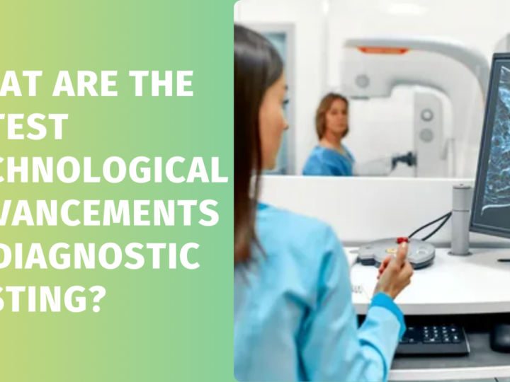 What Are the Latest Technological Advancements in Diagnostic Testing?