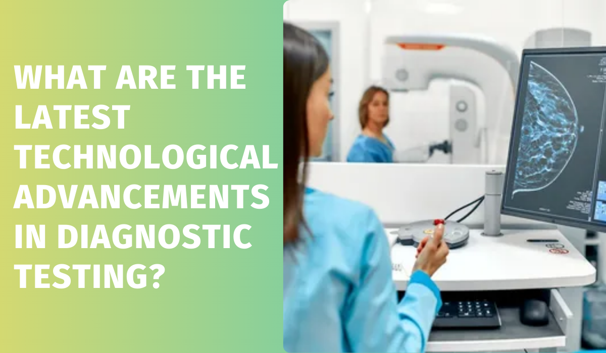 What Are the Latest Technological Advancements in Diagnostic Testing?