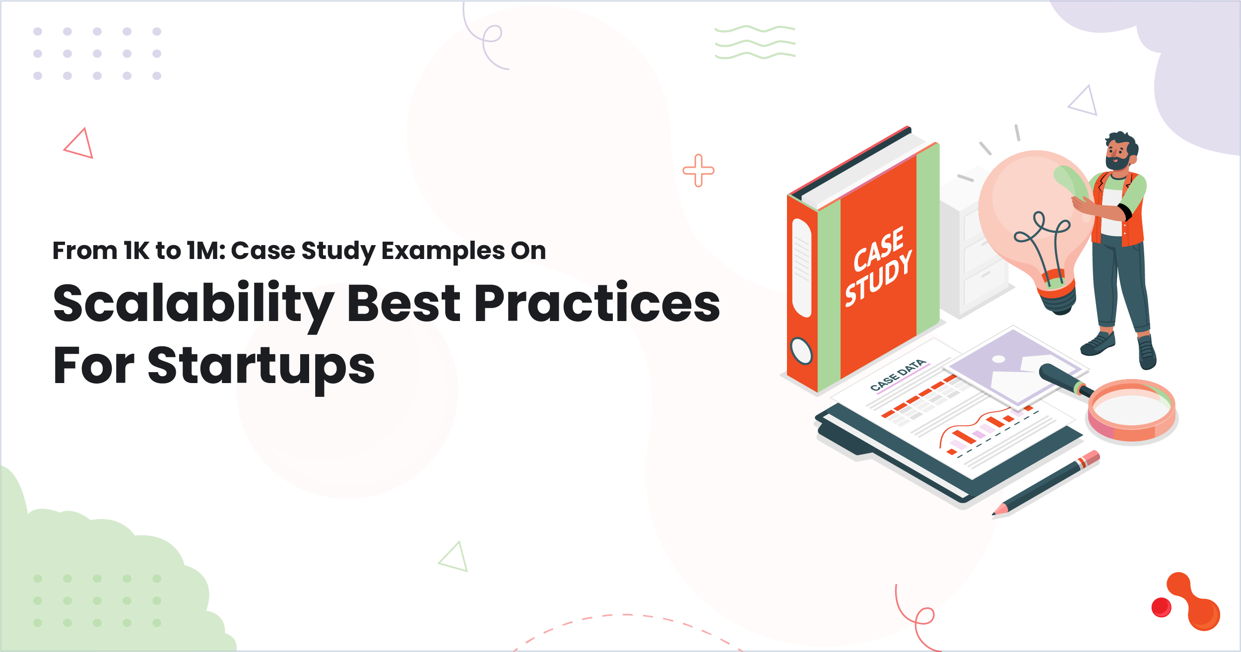 From 1K to 1M: Case Study Examples On Scalability Best Practices For Startups 1 From 1K to 1M: Case Study Examples On Scalability Best Practices For Startups