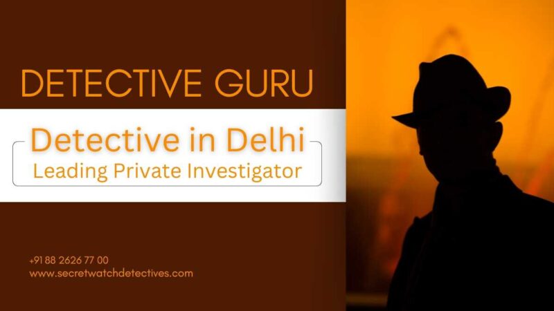 Best Detective in Delhi: Expert in Research & Investigation