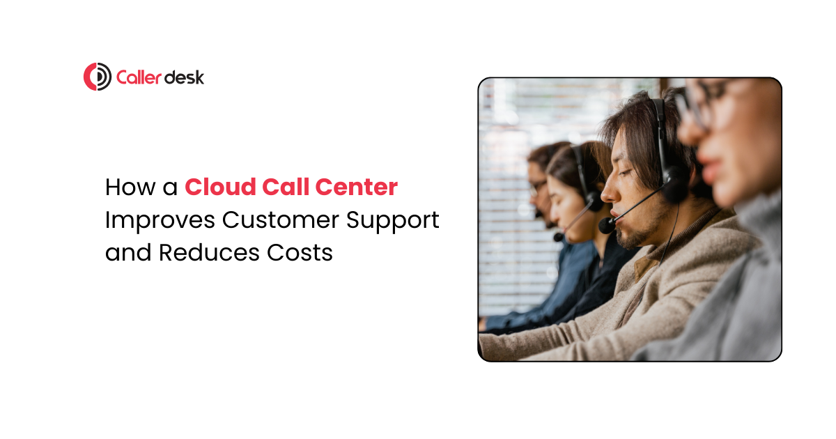 How a Cloud Call Center Improves Customer Support and Cuts Costs 1 How a Cloud Call Center Improves Customer Support and Cuts Costs