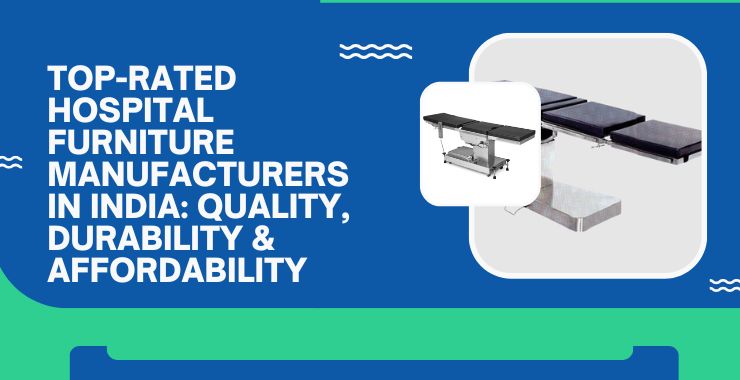 Top-Rated Hospital Furniture Manufacturers in India: Quality, Durability & Affordability 1 Top-Rated Hospital Furniture Manufacturers in India: Quality, Durability & Affordability