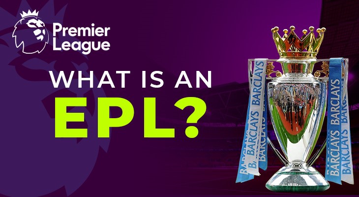 What is an EPL? A Comprehensive Guide to the English Premier League 1 What is an EPL? A Comprehensive Guide to the English Premier League