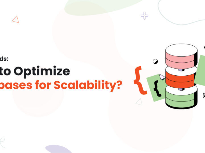 5 Top Trends: How to Optimize Databases for Scalability?