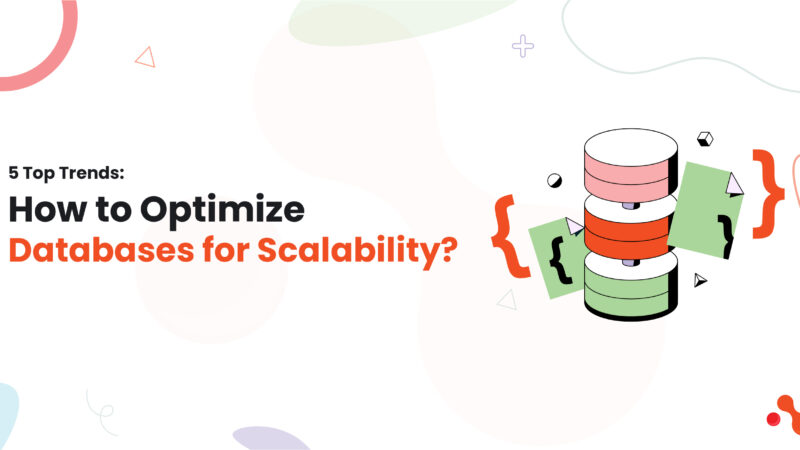 5 Top Trends: How to Optimize Databases for Scalability?