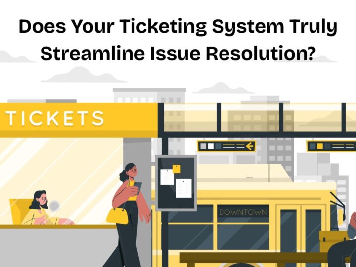 Does Your Ticketing System Truly Streamline Issue Resolution?