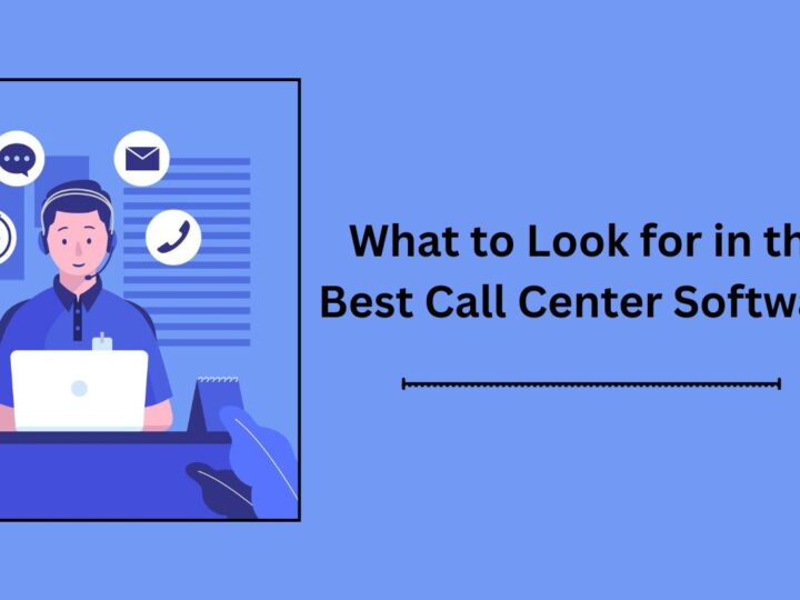 What to Look for in the Best Call Center Software