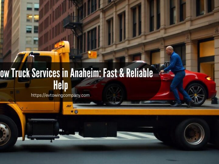 24 Hour Tow Truck Services in Anaheim: Fast & Reliable Help
