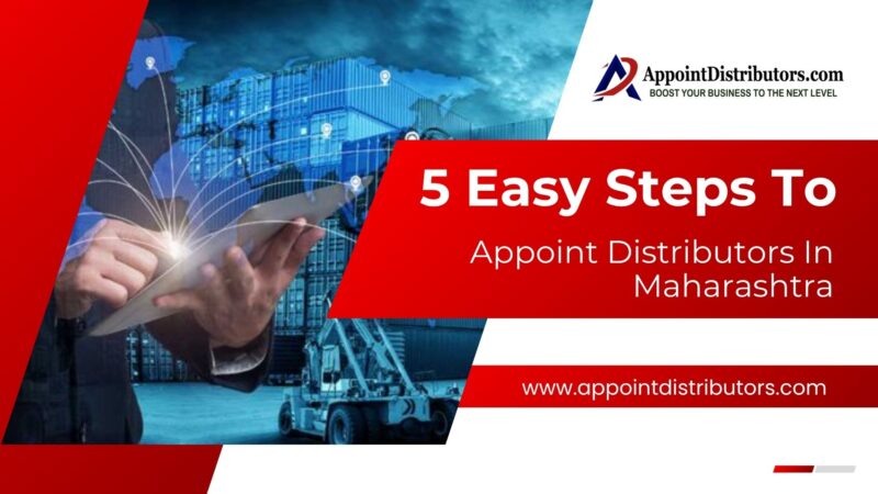 5 Easy Steps to Appoint Distributors In Maharashtra