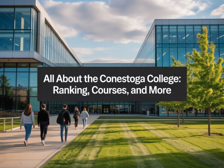 All About The Conestoga College: Ranking, Courses, Programs and More