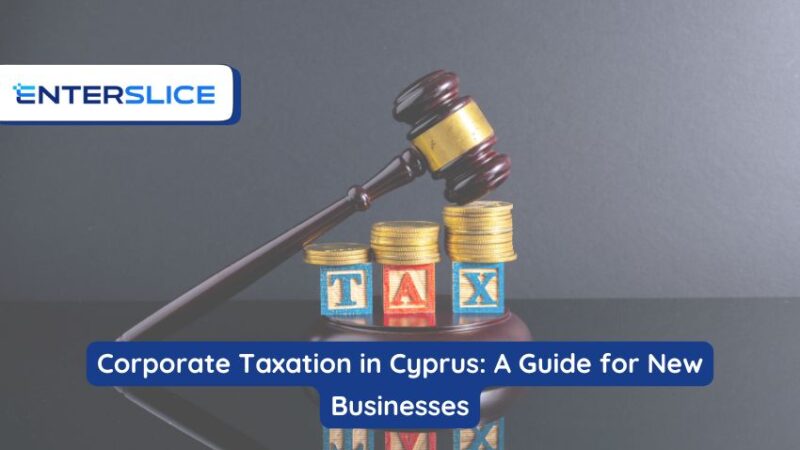 Corporate Taxation in Cyprus: A Guide for New Businesses