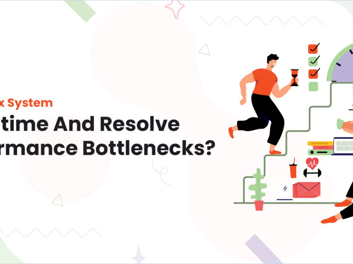 How To Fix System Downtime​ And Resolve Performance Bottlenecks?