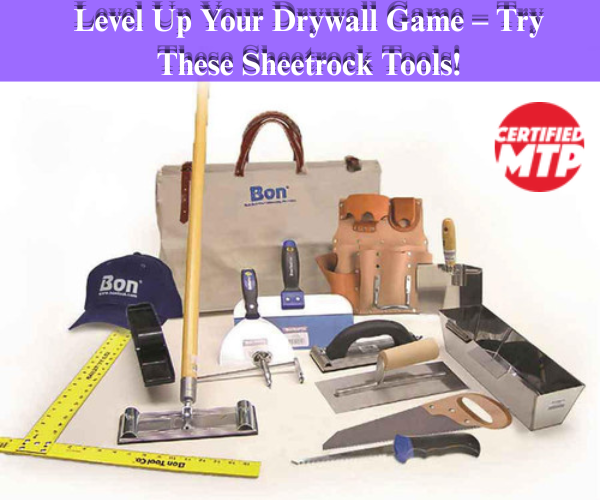 Level Up Your Drywall Game – Try These Sheetrock Tools! 1 Level Up Your Drywall Game – Try These Sheetrock Tools!