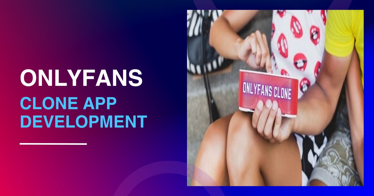 Launching an Onlyfans Clone | Cost to Develop a Clone App Like Onlyfans 1 Launching an Onlyfans Clone | Cost to Develop a Clone App Like Onlyfans