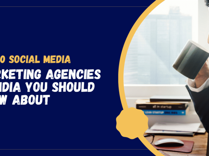 Top 10 Social Media Marketing Agencies in India You Should Know About