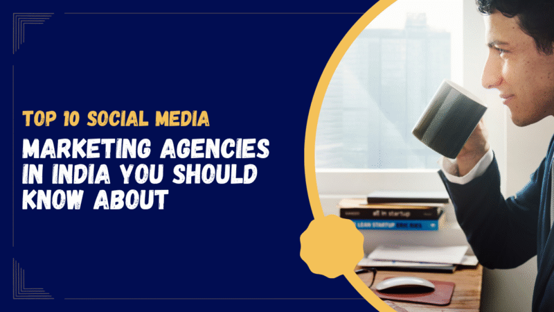 Top 10 Social Media Marketing Agencies in India You Should Know About